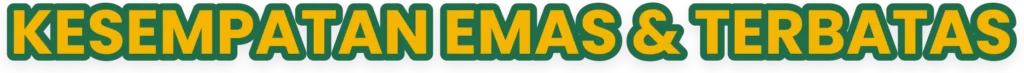 KESEMPATAN EMAS & TERBATAS